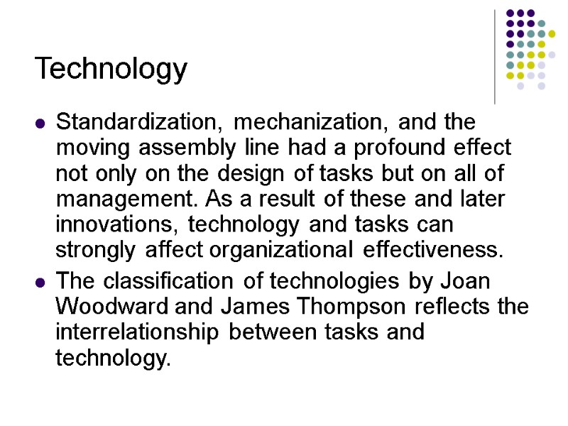 Technology Standardization, mechanization, and the moving assembly line had a profound effect not only